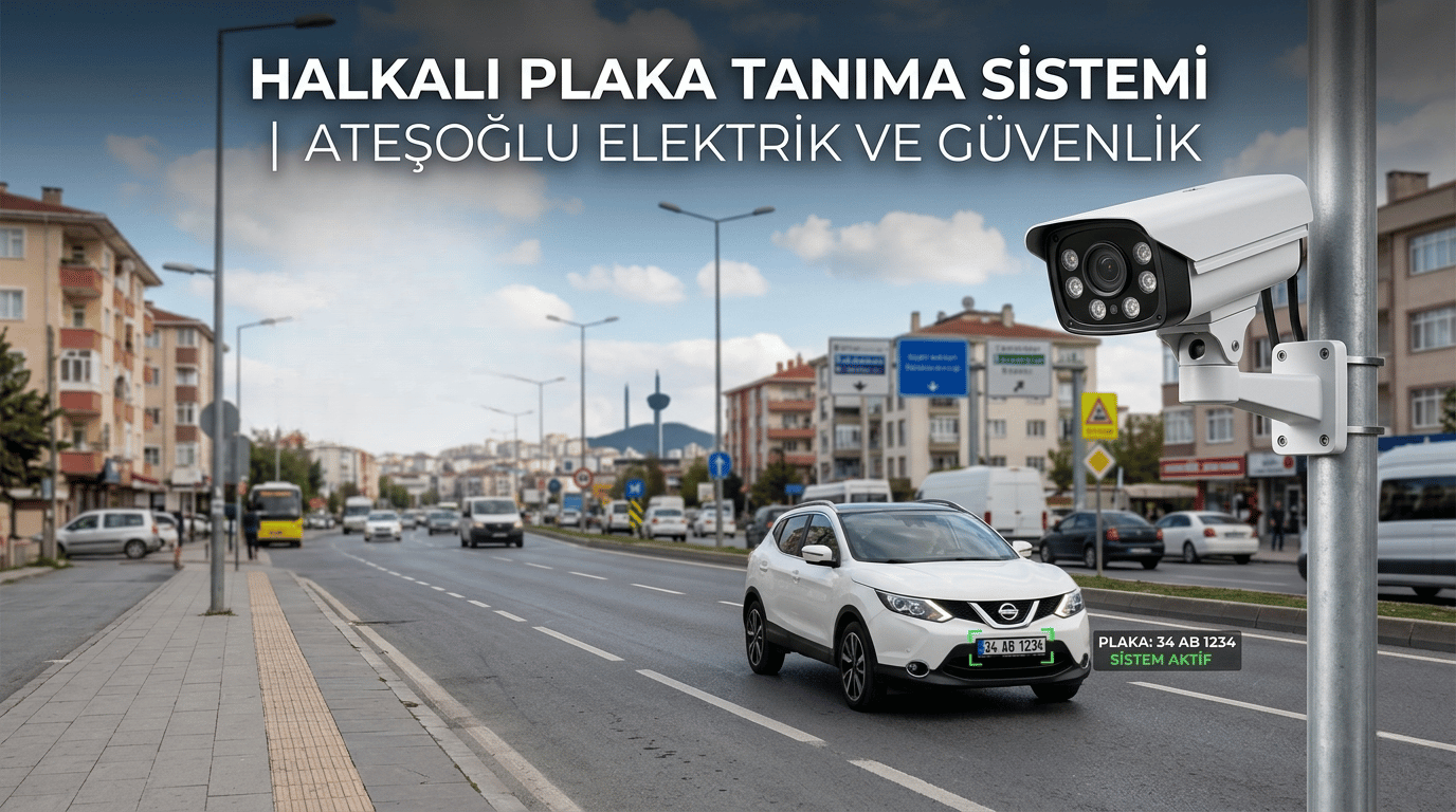 Halkalı Plaka Tanıma Sistemi | Ateşoğlu Elektrik ve Güvenlik