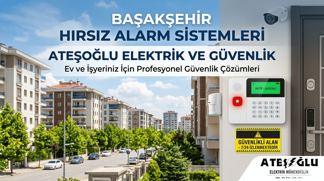 Başakşehir Hırsız Alarm Sistemleri | Ateşoğlu Elektrik ve Güvenlik