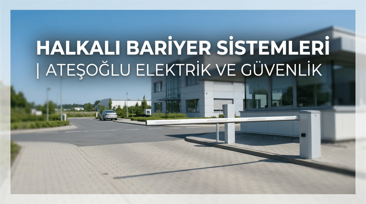 Halkalı Bariyer Sistemleri | Ateşoğlu Elektrik ve Güvenlik 