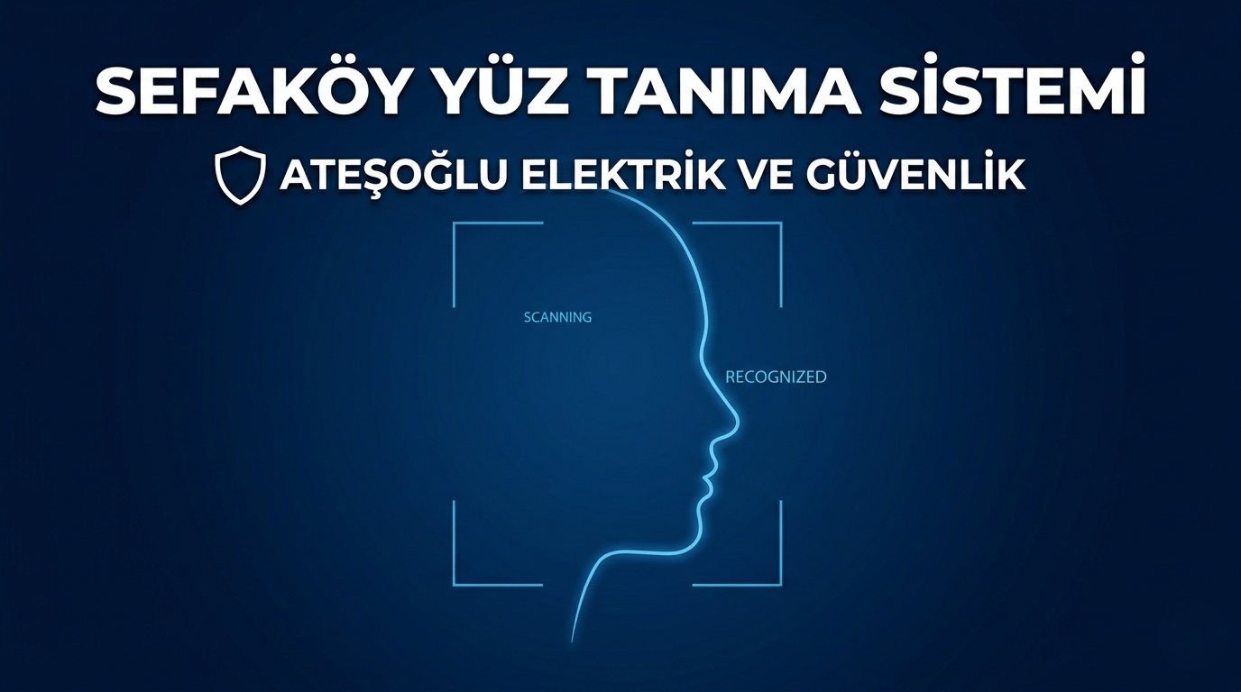 Sefaköy Yüz Tanıma Sistemi | Ateşoğlu Elektrik ve Güvenlik